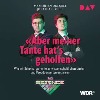 Aber meiner Tante hat's geholfen. Wie wir Scheinargumente, unwissenschaftlichen Unsinn und Pseudoexperten entlarven als Hörbuch