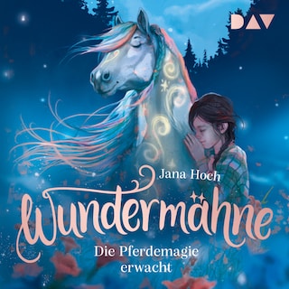 Wundermähne – Teil 1: Die Pferdemagie erwacht als Hörbuch
