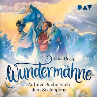Wundermähne – Teil 2: Auf der Suche nach dem Seelenpony als Hörbuch