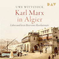 Karl Marx in Algier. Leben und letzte Reise eines Revolutionärs