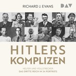 Hitlers Komplizen – Helfer und Vollstrecker: Das Dritte Reich in 24 Porträts