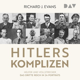 Hitlers Komplizen – Helfer und Vollstrecker: Das Dritte Reich in 24 Porträts als Hörbuch