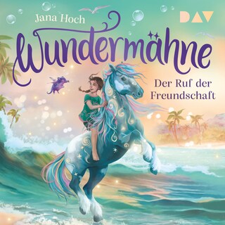 Wundermähne – Teil 3: Der Ruf der Freundschaft als Hörbuch
