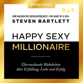 Happy Sexy Millionaire – Überraschende Wahrheiten über Erfüllung, Liebe und Erfolg als Hörbuch