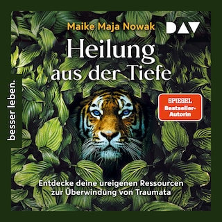 Heilung aus der Tiefe. Entdecke deine ureigenen Ressourcen zur Überwindung von Traumata als Hörbuch