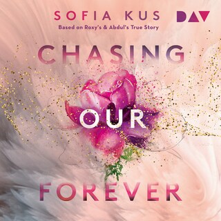 Chasing Our Forever. Based on Roxy's & Abdul's True Story als Hörbuch