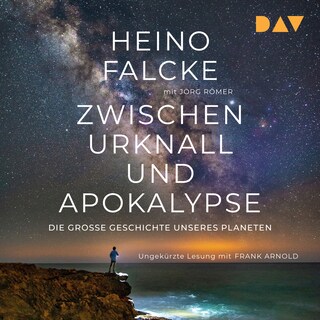 Zwischen Urknall und Apokalypse. Die große Geschichte unseres Planeten als Hörbuch