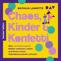 Chaos, Kinder und Konfetti. Was neurodivergente Mütter entlastet, stärkt und ihnen neues Selbstbewusstsein schenkt