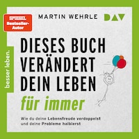 Dieses Buch verändert dein Leben für immer. Wie du deine Lebensfreude verdoppelst und deine Probleme halbierst. In 52 kleinen Schritten zu großen Zielen