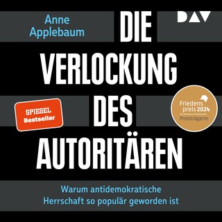Die Verlockung des Autoritären. Warum antidemokratische Herrschaft so populär geworden ist als Hörbuch