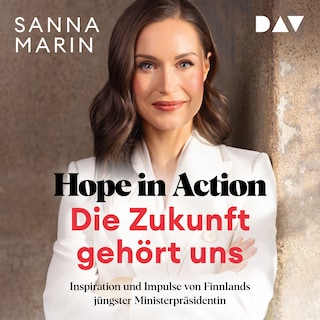 Hope in Action – Die Zukunft gehört uns: Inspiration und Impulse von Finnlands jüngster Ministerpräsidentin als Hörbuch