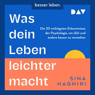 Was dein Leben leichter macht. Die 20 wichtigsten Erkenntnisse der Psychologie, um dich und andere besser zu verstehen als Hörbuch