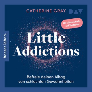 Little Addictions. Befreie deinen Alltag von schlechten Gewohnheiten als Hörbuch