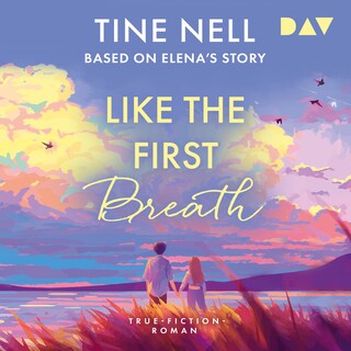 Like the First Breath – Based on Elena's Story. True-Fiction-Roman als Hörbuch