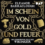 Im Schein von Gold und Feuer. Die verborgene Welt der Wikinger