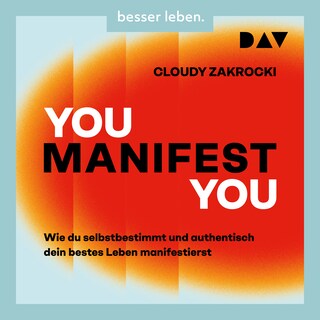You Manifest You. Wie du selbstbestimmt und authentisch dein bestes Leben manifestierst als Hörbuch