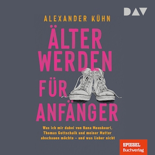 Älterwerden für Anfänger. Was ich mir dabei von Nana Mouskouri, Thomas Gottschalk und meiner Mutter abschauen möchte – und was lieber nicht als Hörbuch