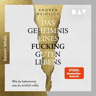 Das Geheimnis eines fucking guten Lebens. Wie du bekommst, was du wirklich willst. als Hörbuch