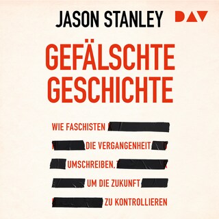 Gefälschte Geschichte. Wie Faschisten die Vergangenheit umschreiben, um die Zukunft zu kontrollieren als Hörbuch