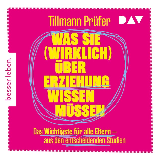 Buchcover für Was Sie (wirklich) über Erziehung wissen müssen. Das Wichtigste für alle Eltern aus den entscheidenden Studien