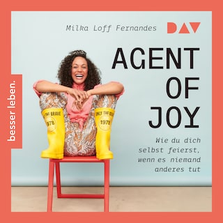 Agent of Joy. Wie du dich selbst feierst, wenn es niemand anderes tut. als Hörbuch