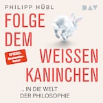 Folge dem weißen Kaninchen ... in die Welt der Philosophie