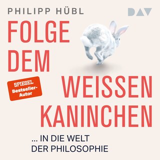 Folge dem weißen Kaninchen ... in die Welt der Philosophie als Hörbuch