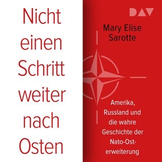 Nicht einen Schritt weiter nach Osten. Amerika, Russland und die wahre Geschichte der Nato-Osterweiterung als Hörbuch