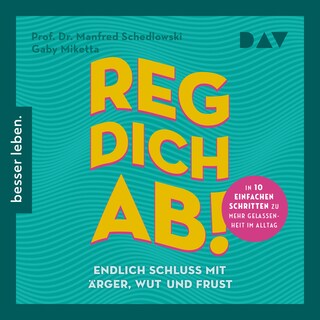 Reg dich ab! – Endlich Schluss mit Ärger, Wut und Frust als Hörbuch