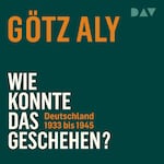 Wie konnte das geschehen? Deutschland 1933 bis 1945
