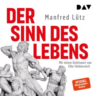 Der Sinn des Lebens. Mit einem Geleitwort von Elke Heidenreich als Hörbuch