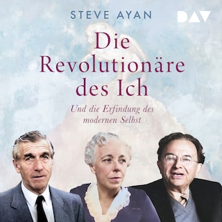 Die Revolutionäre des Ich. Und die Erfindung des modernen Selbst als Hörbuch