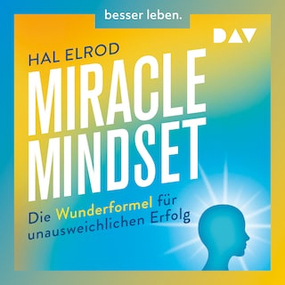 Miracle Mindset. Die Wunderformel für unausweichlichen Erfolg – Mit 30-Tage-Programm als Hörbuch