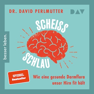 Scheißschlau. Wie eine gesunde Darmflora unser Hirn fit hält als Hörbuch
