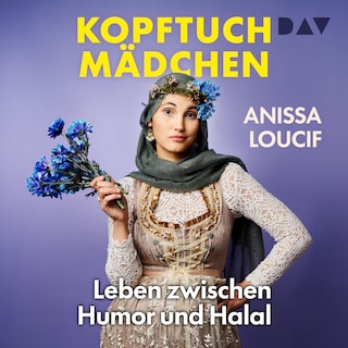 Kopftuchmädchen. Leben zwischen Humor und Halal als Hörbuch