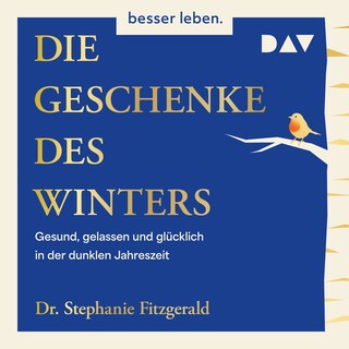 Die Geschenke des Winters. Gesund, gelassen und glücklich in der dunklen Jahreszeit als Hörbuch