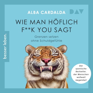 Wie man höflich f**k you sagt. Grenzen setzen ohne Schuldgefühle als Hörbuch