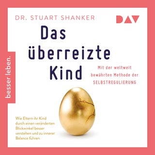 Das überreizte Kind. Wie Eltern ihr Kind besser verstehen und zu innerer Balance führen. Mit der weltweit bewährten Methode der Selbstregulierung als Hörbuch