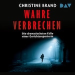 Wahre Verbrechen. Die dramatischsten Fälle einer Gerichtsreporterin