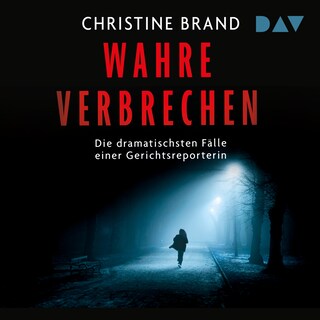 Wahre Verbrechen. Die dramatischsten Fälle einer Gerichtsreporterin als Hörbuch