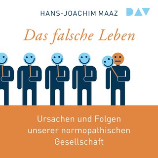 Das falsche Leben. Ursachen und Folgen unserer normopathischen Gesellschaft als Hörbuch