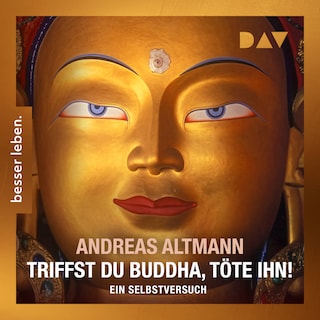 Triffst du Buddha, töte ihn! Ein Selbstversuch als Hörbuch