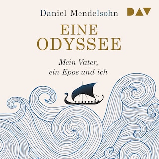 Eine Odyssee. Mein Vater, ein Epos und ich als Hörbuch