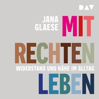 Mit Rechten leben. Widerstand und Nähe im Alltag als Hörbuch