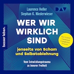 Wer wir wirklich sind jenseits von Scham und Selbstablehnung. Vom Entwicklungstrauma zu innerer Freiheit: Der NARM™ Emotional Completion Process