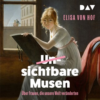 Unsichtbare Musen. Frauen, die unsere Welt veränderten als Hörbuch