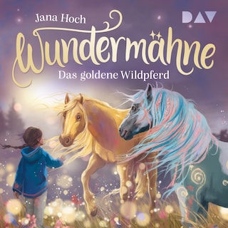 Wundermähne – Teil 4: Das goldene Wildpferd als Hörbuch