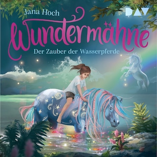 Wundermähne – Teil 6: Der Zauber der Wasserpferde als Hörbuch