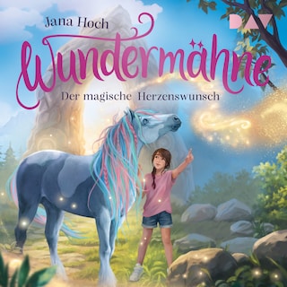 Wundermähne – Teil 7: Der magische Herzenswunsch als Hörbuch