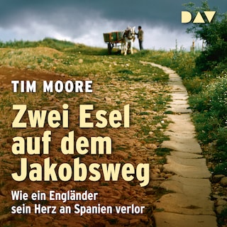 Zwei Esel auf dem Jakobsweg: Wie ein Engländer sein Herz an Spanien verlor als Hörbuch